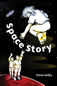 Cover of graphic novel Space Story, by Fiona Ostby